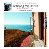 La copertina del libro "Genova è mia moglie" di Patrizia Traverso e Stefano Tettamanti (Rizzoli, 2017) da cui sono tratte le immagini qui riprodotte.